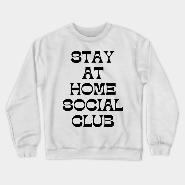 Stay At Home Social Club. Funny Sarcastic Introvert Quote. Crewneck Sweatshirt by That Cheeky Tee